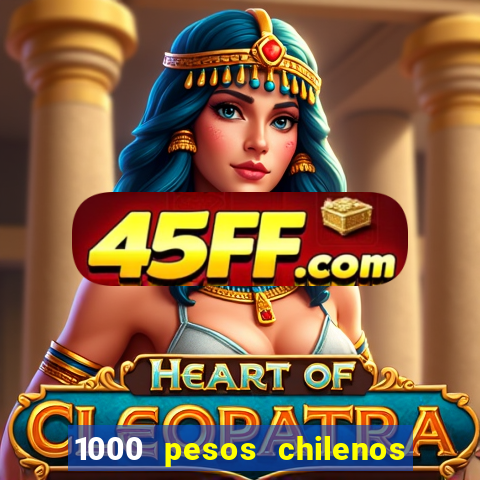 1000 pesos chilenos em reais